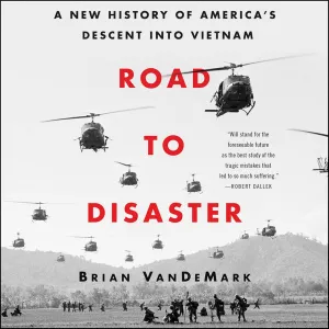 Road to Disaster: A New History of America's Descent into Vietnam Audio CD  Unabridged, September 18, 2018